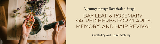 Bay Leaf & Rosemary: Sacred Herbs for Clarity, Memory, and Hair Revival